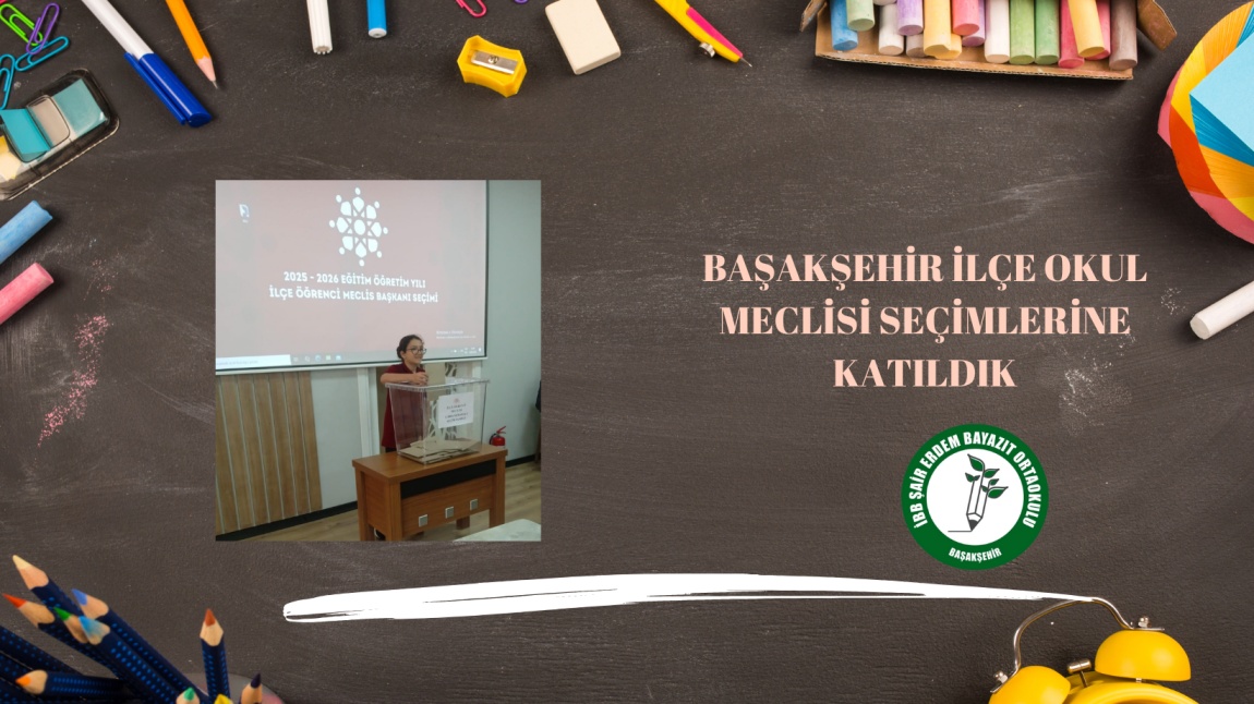 Başakşehir İlçe Okul Meclisi Seçimlerine Katıldık